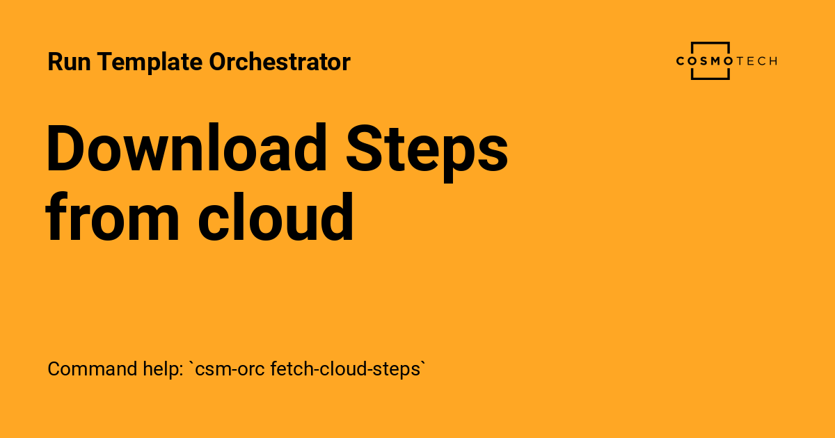 Download Steps from cloud - Run Template Orchestrator
